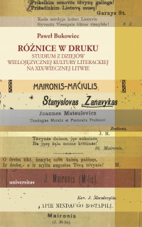 Różnice w druku. Studium z dziejów wielojęzycznej kultury literackiej na XIX-wiecznej Litwie - Paweł Bukowiec