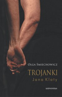 Trojanki Jana Klaty - Olga Śmiechowicz, Olga Śmiechowicz