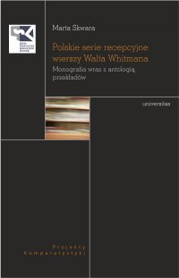 Polskie serie recepcyjne wierszy Walta Whitmana. Monografia wraz z antologią przekładów - Marta Skwara