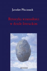Retoryka wzniosłości w dziele literackim - Jarosław Płuciennik