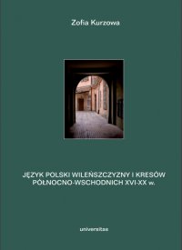 Język polski Wileńszczyzny i Kresów północno-wschodnich XVI-XX w. Prace językoznawcze. Tom 2 - 