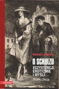 O Schulzu. Egzystencji, erotyzmie i myśli… Repliki i fikcje - Konrad Ludwicki
