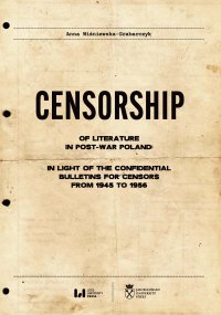 Censorship of Literature in Post-War Poland: In Light of the Confidential Bulletins for Censors from 1945 to 1956 - Anna Wiśniewska-Grabarczyk