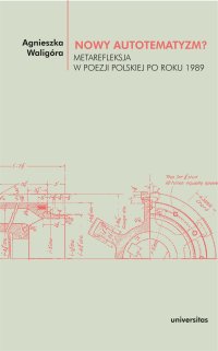 Nowy autotematyzm? Metarefleksja w poezji polskiej po roku 1989 - Agnieszka Waligóra