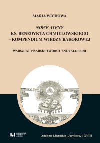 Nowe Ateny ks. Benedykta Chmielowskiego – kompendium wiedzy barokowej. Warsztat pisarski twórcy encyklopedii - Maria Wichowa
