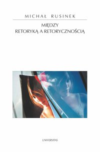 Między retoryką a retorycznością - 