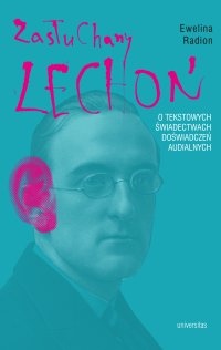 Zasłuchany Lechoń. O tekstowych świadectwach doświadczeń audialnych - Ewelina Radion