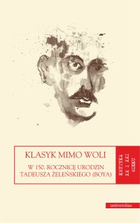 Klasyk mimo woli. W 150. rocznicę urodzin Tadeusza Żeleńskiego (Boya) - Opracowanie zbiorowe 
