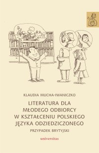 Literatura dla młodego odbiorcy w kształceniu polskiego języka odziedziczonego. Przypadek brytyjski - Klaudia Mucha-Iwaniczko