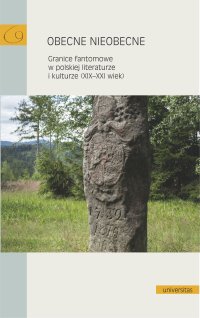 Obecne nieobecne. Granice fantomowe w polskiej literaturze i kulturze (XIX-XXI wiek) - Opracowanie zbiorowe 