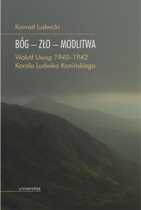 Bóg – zło – modlitwa. Wokół „Uwag 1940–1942” Karola Ludwika Konińskiego - Konrad Ludwicki