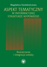Aspekt tematyczny w informacyjnej strukturze wypowiedzi - Magdalena Danielewicz