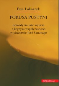 Pokusa pustyni. Nomadyzm jako wyjście z kryzysu współczesności w pisarstwie Jose Saramago - Ewa Łukaszyk
