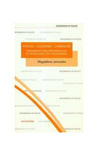 Postać - człowiek - charakter. Modernistyczna personologia w twórczości Zofii Nałkowskiej - Magdalena Janowska