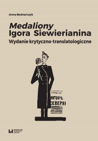 Medaliony Igora Siewierianina. Wydanie krytyczno-translatologiczne - Anna Bednarczyk