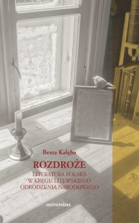 Rozdroże. Literatura polska w kręgu litewskiego odrodzenia narodowego - Beata Kalęba