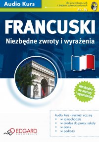 Francuski Niezbędne zwroty i wyrażenia - Opracowanie zbiorowe , Andrzej Leszczyński, Benoit Baloge, Virginie Memeteau