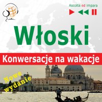 Włoski. Konwersacje na wakacje – In vacanza. Nowe wydanie (Poziom średniozaawansowany: B1-B2 – Słuchaj & Ucz się) - Dorota Guzik, Linda Balistreri, Antonio Fiore, Maybe Theatre Company 