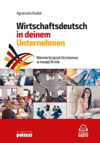 Niemiecki język biznesowy w twojej firmie. Wirtschaftsdeutsch in deinem Unternehmen - Agnieszka Dudek
