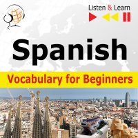 Spanish Vocabulary for Beginners. Listen & Learn to Speak - Dorota Guzik