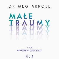 Małe traumy - Joanna Grabarek, Agnieszka Postrzygacz, Meg Arroll