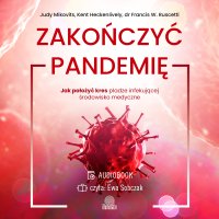 Zakończyć pandemię. Jak położyć kres pladze infekującej środowisko medyczne - Ewa Sobczak, Judy Mikovits, Adam Nowakowski