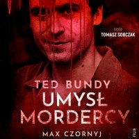 Ted Bundy. Umysł mordercy - Tomasz Sobczak, Max Czornyj