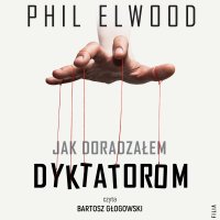 Jak doradzałem dyktatorom - 