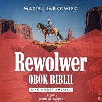 Rewolwer obok Biblii - Jakub Wieczorek, Maciej Jarkowiec