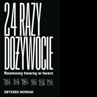 24 razy dożywocie. Rozmowy twarzą w twarz - Grzesław Krzyżanowski, Zbyszek Nowak