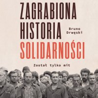 Zagrabiona historia Solidarności. Został tylko mit - Krzysztof Baranowski, Bruno Drwęski