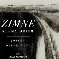 Zimne krematorium. Reportaż ocalałego z zagłady - József Debreczeni, Daniel Warmuz, Jakub Kamieński
