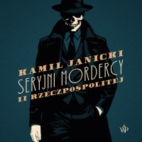 Seryjni mordercy II Rzeczpospolitej - Kamil Janicki, Bartosz Głogowski