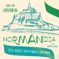 Normandia. Życie między przypływem a odpływem - Dorota Abbe, Agnieszka Łopatowska