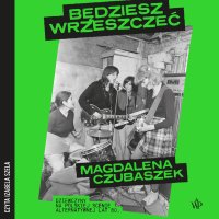 Będziesz wrzeszczeć. Dziewczyny na polskiej scenie alternatywnej lat 80 - Magdalena Czubaszek, Izabela Szela