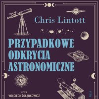 Przypadkowe odkrycia astronomiczne - Ewa Ratajczyk, Wojciech  Żołądkowicz, Chris Lintott