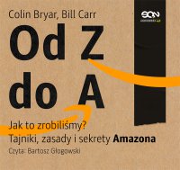 Od Z do A. Jak to zrobiliśmy? Tajniki, zasady i sekrety Amazona - Magda Witkowska, Bartosz Głogowski, Colin Bryar, Bill Carr