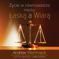 Życie w równowadze między łaską a wiarą - Maciej Jabłoński, Andrew Wommack, Łukasz Buchnajzer