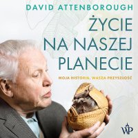 Życie na naszej planecie - Krystyna Czubówna, Paulina Surniak, David Attenborough