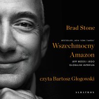 Wszechmocny Amazon. Jeff Bezos i jego globalne imperium - Brad Stone
