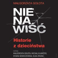 Nienawiść. Historie z dzieciństwa - Sylwia Nowiczewska , Małgorzata Gołota, Michał Klawiter , Olga Żmuda