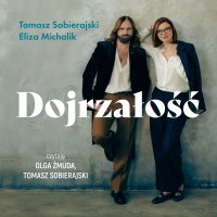 Dojrzałość. Jak odnaleźć się w kulturze zdziecinnienia - Eliza Michalik, Tomasz Sobierajski, Olga Żmuda