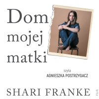 Dom mojej matki. Opowieść córki o rodzinnej manipulacji, bólu i odzyskanej wolności - Monika Skowron, Agnieszka Postrzygacz, Shari Franke