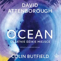 Ocean. Ostatnie dzikie miejsce - David Attenborough, Róża Cieślińska-Dziekiewicz , Colin Butfield