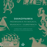 Skandynawia. Przewodnik po bogach, władcach i olbrzymach - Roch Siemianowski, Carolyne Larrington