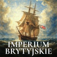 Imperium brytyjskie. Jak funkcjonowało i dlaczego upadło? - Jakub Wojas, Aleksander Bromberek 