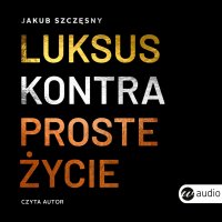Luksus kontra proste życie - Jakub Szczęsny