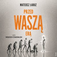 Przed waszą erą - Wojciech Stagenalski, Mateusz Łabuz