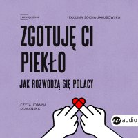 Zgotuję ci piekło. Jak rozwodzą się Polacy - Joanna Domańska, Paulina Socha-Jakubowska