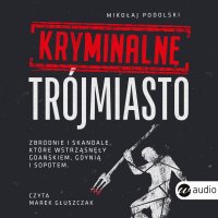 Kryminalne Trójmiasto - Mikołaj Podolski, Marek Głuszczak